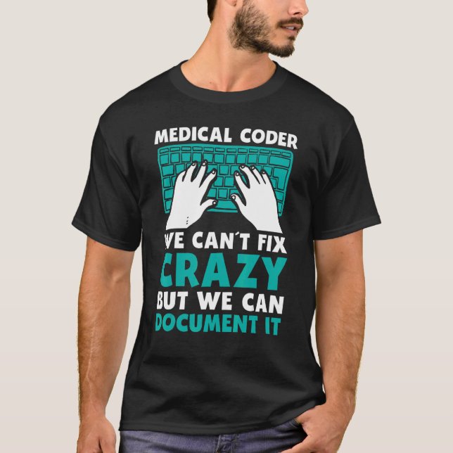 Mens Medical Coder We Cant Fix Crazy But We Can Do T-Shirt (Front)