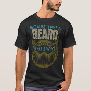 Mens Mens Because I Have That's Why Bearded Husban T-Shirt