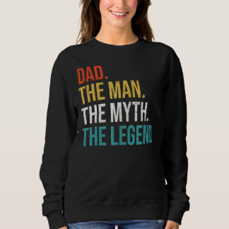 Mens Mens  Dad Fathers Day Dad The Man The Myth Th Sweatshirt