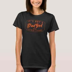 Mens Mens Dads Itu2019s Not A Dad Bod Itu2019s A T-Shirt
