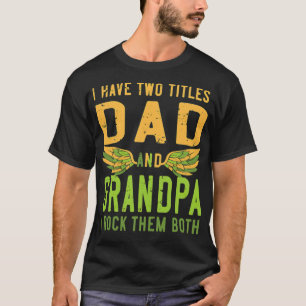 Mens mens have two titles dad and grandpa and bir T-Shirt