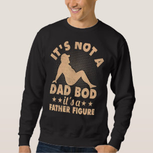 Mens Mens Itu2019s Not A Dad Bod, Itu2019s A Fathe Sweatshirt