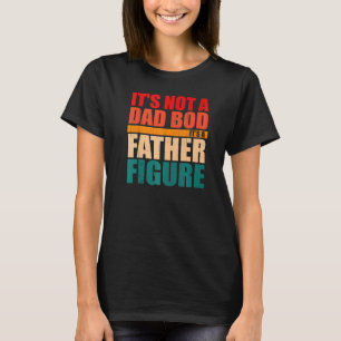 Mens Mens Itu2019s Not A Dad Bod Itu2019s A Father T-Shirt