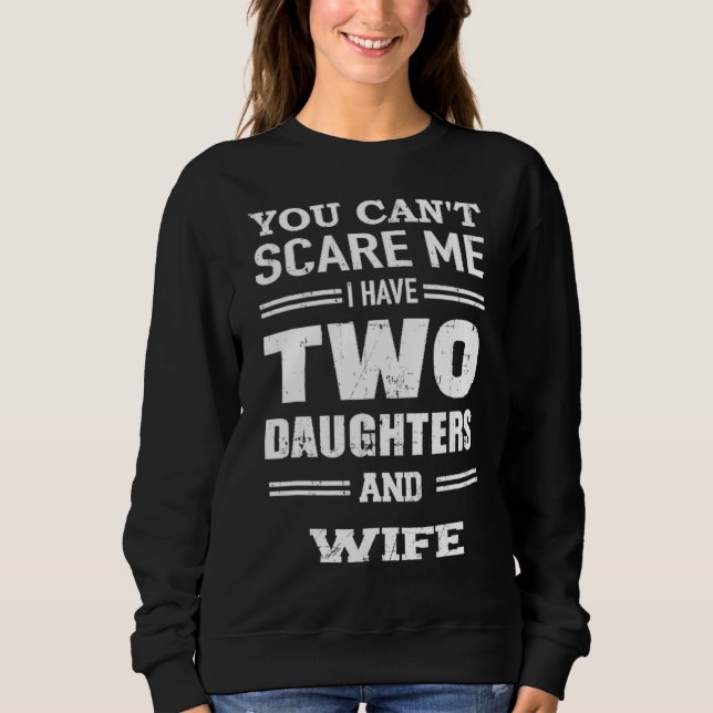 Mens Men's You Can't Scare Me I Have Two Daughters Sweatshirt (Front)