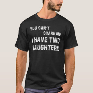 Mens Mens You Can't Scare Me I Have Two Daughters  T-Shirt