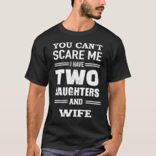 Mens Men's You Can't Scare Me I Have Two Daughters T-Shirt