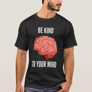 Mens Mental Health Awareness Self Care Be Kind To  T-Shirt