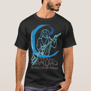 Mens Merdad Don Mess With My Mermaid Father Of Da T-Shirt
