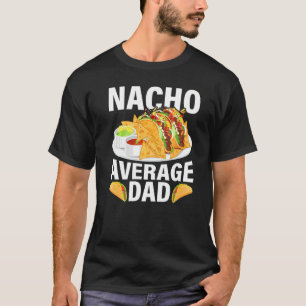 Mens Mexican Food Nacho Average Dad Father's Day T-Shirt