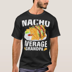 Mens Mexican Food Nacho Average Grandpa Father's D T-Shirt