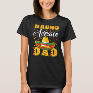 Mens Mexican Sombrero Hat Nacho Average Dad Father T-Shirt