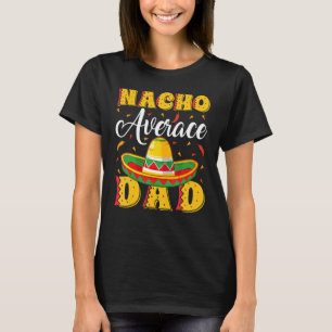 Mens Mexican Sombrero Hat Nacho Average Dad Father T-Shirt