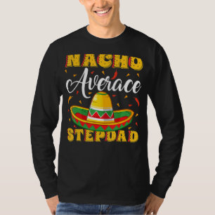 Mens Mexican Sombrero Hat Nacho Average Stepdad Fa T-Shirt