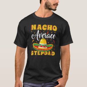 Mens Mexican Sombrero Hat Nacho Average Stepdad Fa T-Shirt