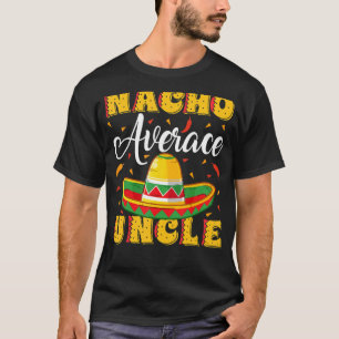 Mens Mexican Sombrero Hat Nacho Average Uncle Fath T-Shirt