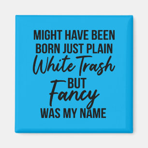 Mens Might Have Been Born Plain White Trash But Magnet
