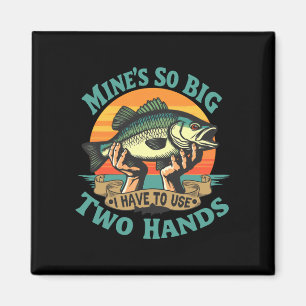 Mens mine's big have to use two hands sarcastic magnet