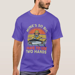 Mens Mines So Big I Have To Use Two Hands Fishing T-Shirt