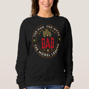 Mens Morel Mushroom Dad Man Myth The Morel Legend  Sweatshirt