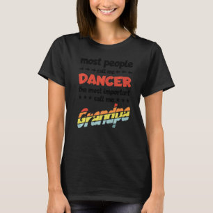 Mens Most People Call Me Dancer Most Important Gra T-Shirt