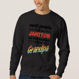 Mens Most People Call Me Janitor Most Important Gr Sweatshirt