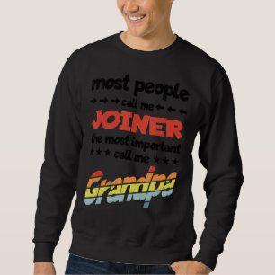 Mens Most People Call Me Joiner Most Important Gra Sweatshirt