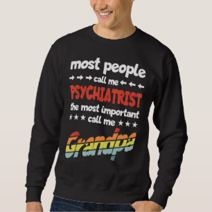 Mens Most People Call Me Psychiatrist Most Importa Sweatshirt