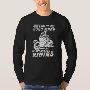 Mens  Motorcycle Rider Todays Good Mood Is Sponsor T-Shirt