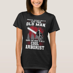 Mens move over boys let man show you how arborist  T-Shirt