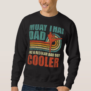 Mens Muay Thai Dad Like A Regular Dad But Cooler F Sweatshirt