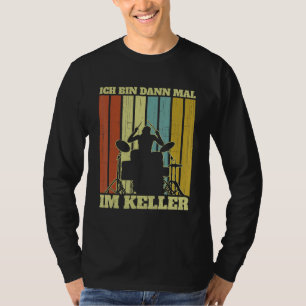 Mens Music Drum Saying I Am Then Mal Im Keller T-Shirt