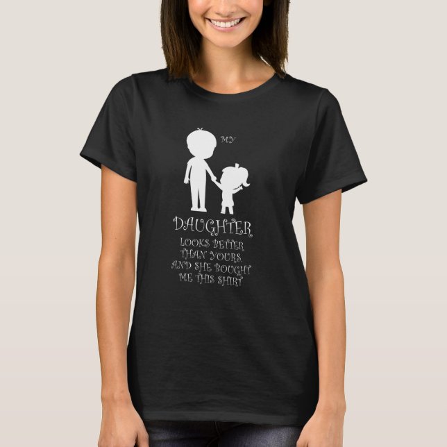 Mens my daughter looks better thsn yours father Da T-Shirt (Front)
