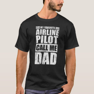 Mens  My Favorite Airline Pilot Calls Me Dad Fathe T-Shirt