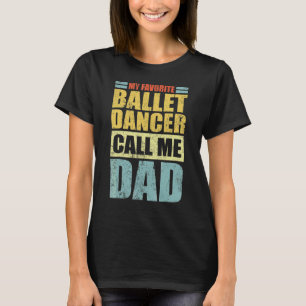 Mens My Favorite Ballet Dancer Calls Me Dad Fathe T-Shirt