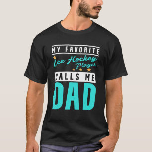 Mens My Favorite Ice Hockey Player Calls Me Dad Ic T-Shirt