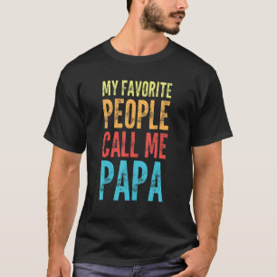 Mens My Favorite People Call Me Papa - Funny Dad T-Shirt