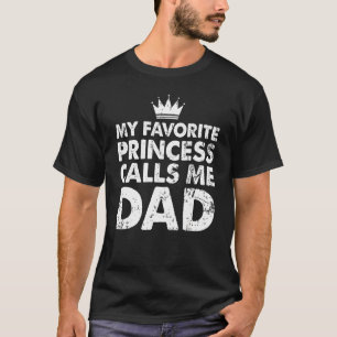 Mens My Favorite Princess Calls Me Dad Daddy Papa  T-Shirt