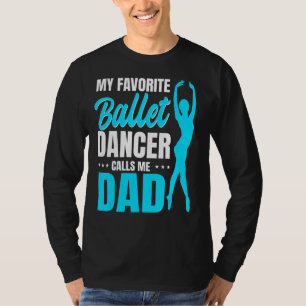 Mens My Favourite Ballet Dancer Calls Me Dad Dance T-Shirt