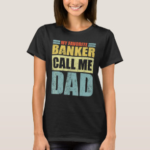 Mens My Favourite Banker Calls Me Dad Father's Da T-Shirt