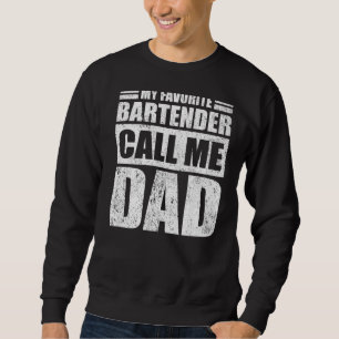 Mens My Favourite Bartender Calls Me Dad Father's Sweatshirt