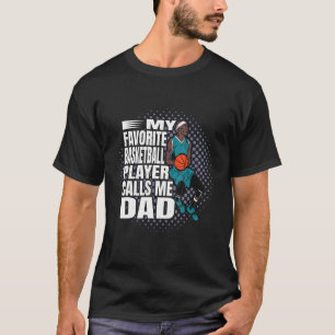 Mens My Favourite Basketball Player Calls Me Dad C T-Shirt