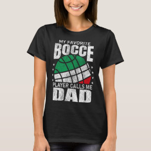 Mens My Favourite Bocce Ball Player Calls Me Dad I T-Shirt