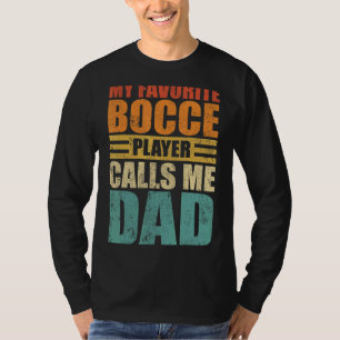 Mens My Favourite Bocce Player Calls Me Dad Father T-Shirt