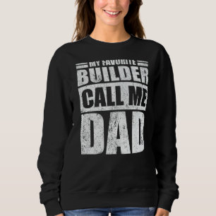 Mens  My Favourite Builder Calls Me Dad Father's D Sweatshirt