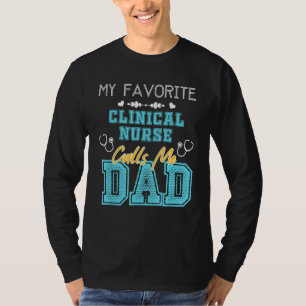 Mens My Favourite Clinical Nurse Calls Me Dad Fath T-Shirt