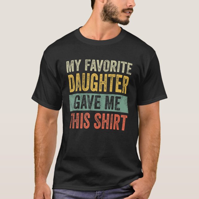 Mens My Favourite Daughter Gave Me This Funny Dad  T-Shirt (Front)