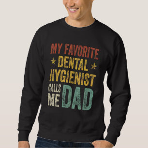 Mens My Favourite Dental Hygienist Calls Me Dad Fa Sweatshirt