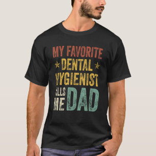Mens My Favourite Dental Hygienist Calls Me Dad Fa T-Shirt