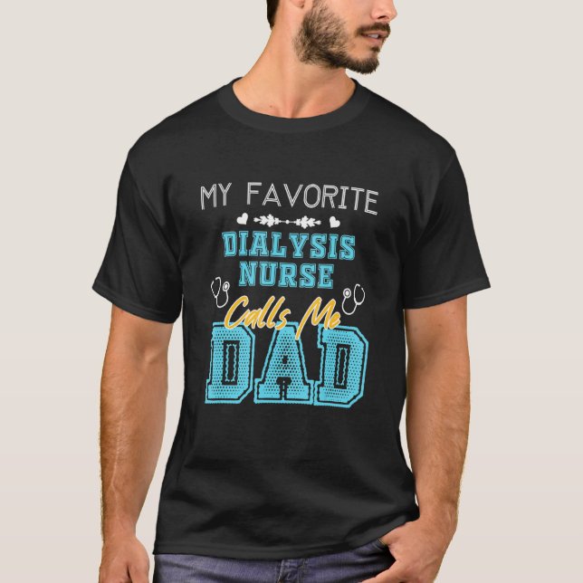 Mens My Favourite Dialysis Nurse Calls Me Dad Fath T-Shirt (Front)