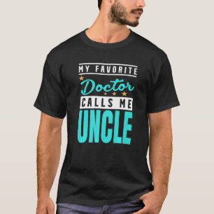 Mens My Favourite Doctor Calls Me Uncle Doctor Unc T-Shirt